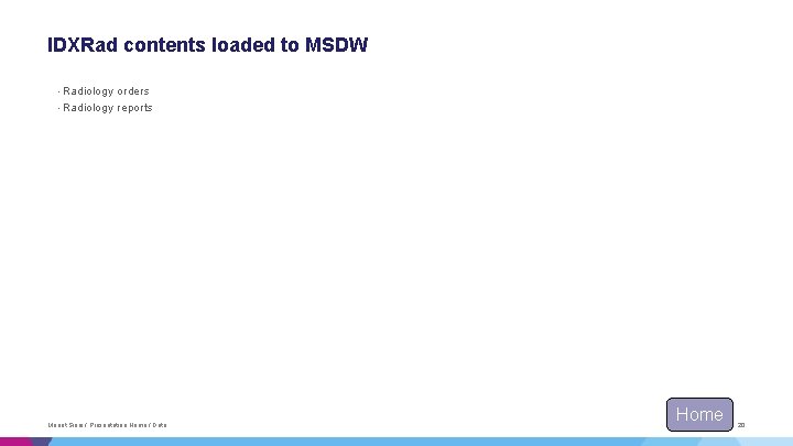 IDXRad contents loaded to MSDW • Radiology orders • Radiology reports Mount Sinai / IDXRad contents loaded to MSDW • Radiology orders • Radiology reports Mount Sinai /