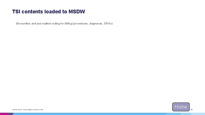 TSI contents loaded to MSDW • Encounters and associated coding for billing (procedures, diagnoses, TSI contents loaded to MSDW • Encounters and associated coding for billing (procedures, diagnoses,