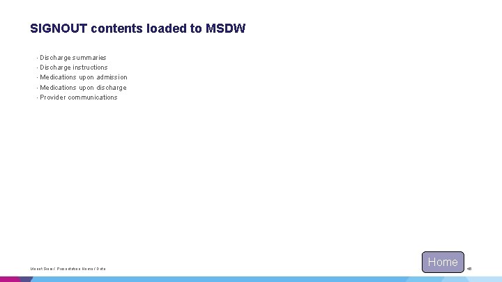 SIGNOUT contents loaded to MSDW • Discharge summaries instructions • Medications upon admission • SIGNOUT contents loaded to MSDW • Discharge summaries instructions • Medications upon admission •