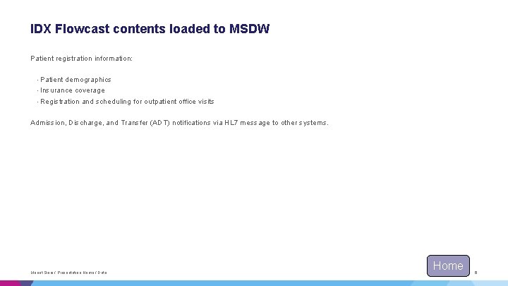 IDX Flowcast contents loaded to MSDW Patient registration information: • Patient demographics coverage • IDX Flowcast contents loaded to MSDW Patient registration information: • Patient demographics coverage •