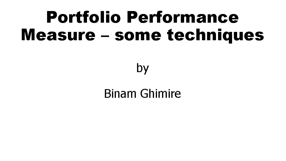 Portfolio Performance Measure – some techniques by Binam Ghimire 