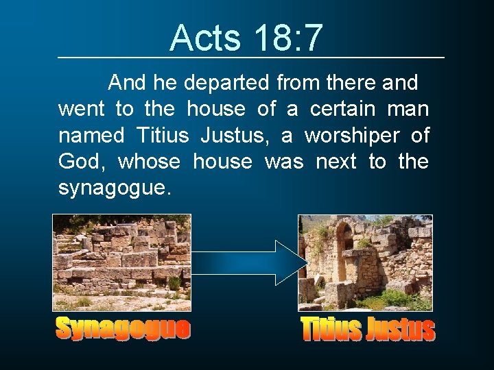 Acts 18: 7 And he departed from there and went to the house of