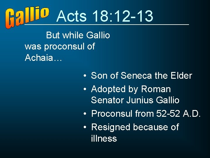Acts 18: 12 -13 But while Gallio was proconsul of Achaia… • Son of