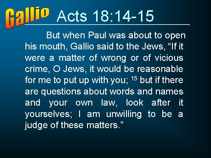 Acts 18: 14 -15 But when Paul was about to open his mouth, Gallio