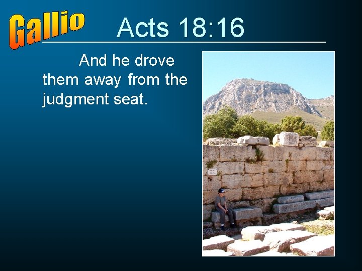 Acts 18: 16 And he drove them away from the judgment seat. 