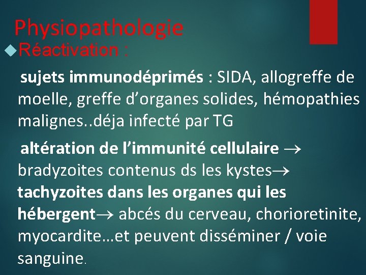 Physiopathologie Réactivation : sujets immunodéprimés : SIDA, allogreffe de moelle, greffe d’organes solides, hémopathies