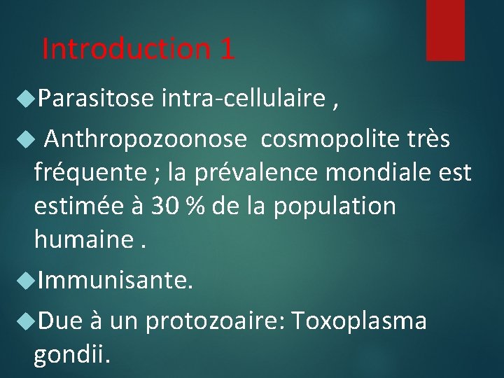Introduction 1 Parasitose intra-cellulaire , Anthropozoonose cosmopolite très fréquente ; la prévalence mondiale estimée