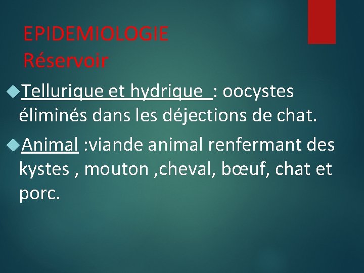 EPIDEMIOLOGIE Réservoir Tellurique et hydrique : oocystes éliminés dans les déjections de chat. Animal