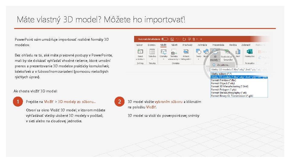 Máte vlastný 3 D model? Môžete ho importovať! Power. Point vám umožňuje importovať rozličné