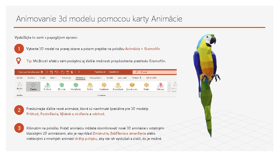 Animovanie 3 d modelu pomocou karty Animácie Vyskúšajte to sami s papagájom vpravo: 1