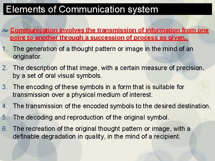 Elements of Communication system Communication involves the transmission of information from one point to