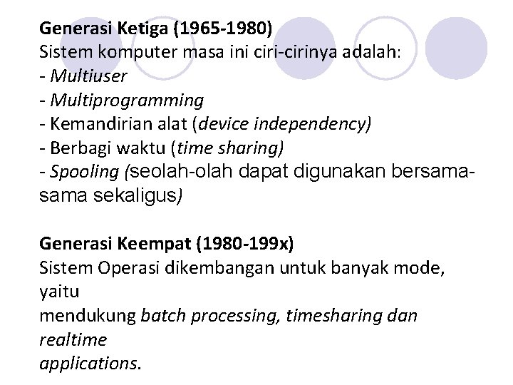 Generasi Ketiga (1965 -1980) Sistem komputer masa ini ciri-cirinya adalah: - Multiuser - Multiprogramming