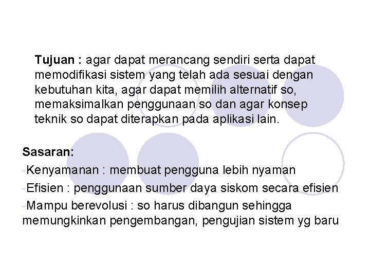 Tujuan : agar dapat merancang sendiri serta dapat memodifikasi sistem yang telah ada sesuai