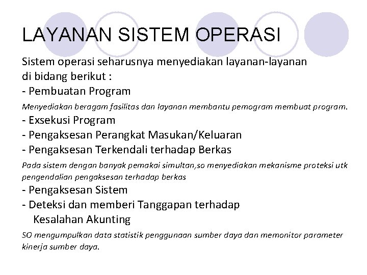 LAYANAN SISTEM OPERASI Sistem operasi seharusnya menyediakan layanan-layanan di bidang berikut : - Pembuatan