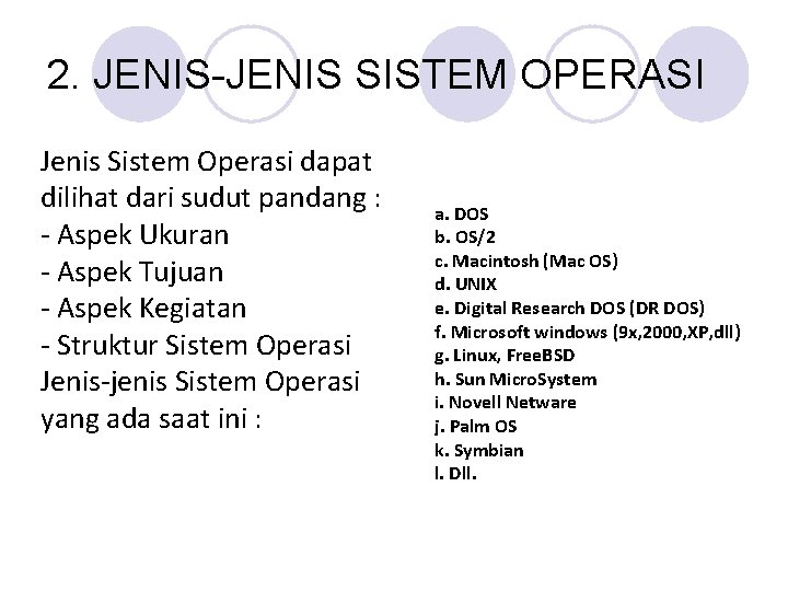 2. JENIS-JENIS SISTEM OPERASI Jenis Sistem Operasi dapat dilihat dari sudut pandang : -