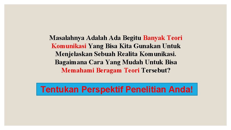 Masalahnya Adalah Ada Begitu Banyak Teori Komunikasi Yang Bisa Kita Gunakan Untuk Menjelaskan Sebuah