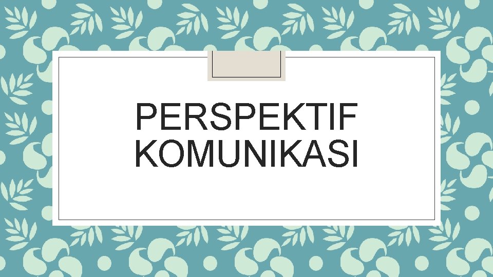 PERSPEKTIF KOMUNIKASI 