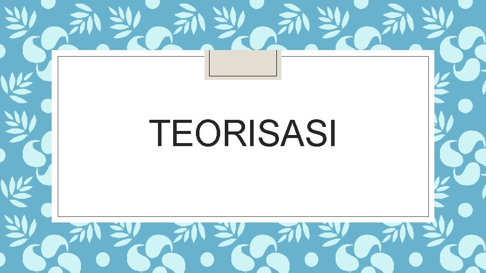 TEORISASI 