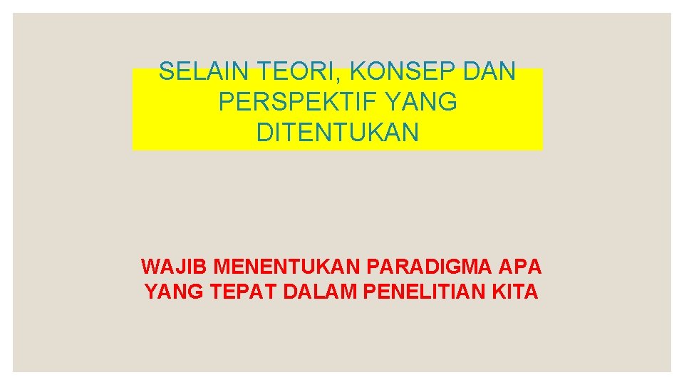 SELAIN TEORI, KONSEP DAN PERSPEKTIF YANG DITENTUKAN WAJIB MENENTUKAN PARADIGMA APA YANG TEPAT DALAM