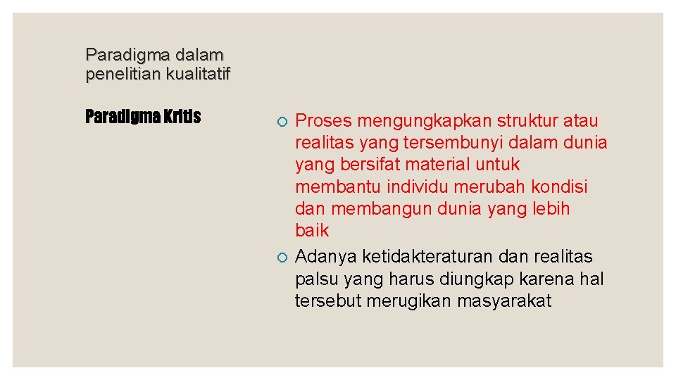 Paradigma dalam penelitian kualitatif Paradigma Kritis ¡ ¡ Proses mengungkapkan struktur atau realitas yang