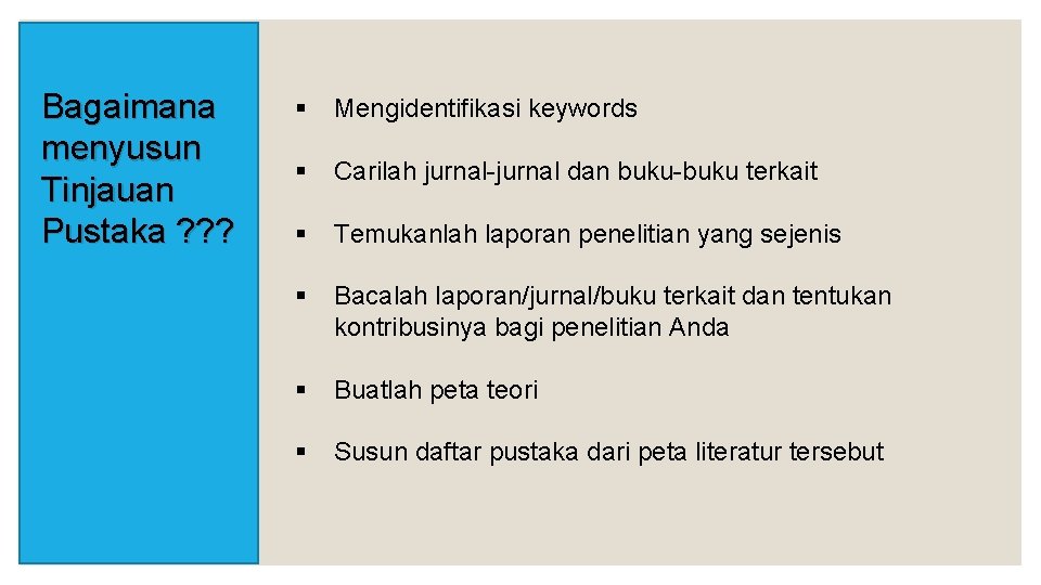 Bagaimana menyusun Tinjauan Pustaka ? ? ? § Mengidentifikasi keywords § Carilah jurnal-jurnal dan