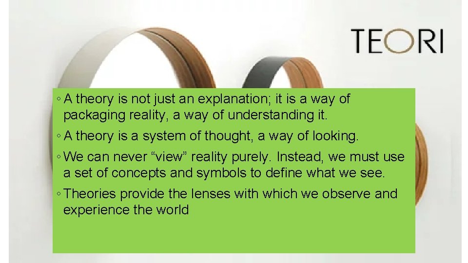 ◦ A theory is not just an explanation; it is a way of packaging