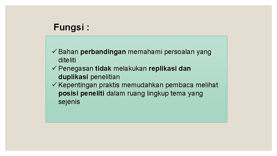 Fungsi : ü Bahan perbandingan memahami persoalan yang diteliti ü Penegasan tidak melakukan replikasi