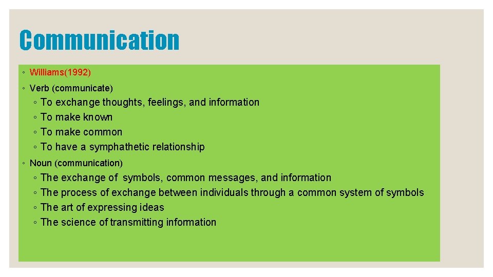 Communication ◦ Williams(1992) ◦ Verb (communicate) ◦ ◦ To exchange thoughts, feelings, and information