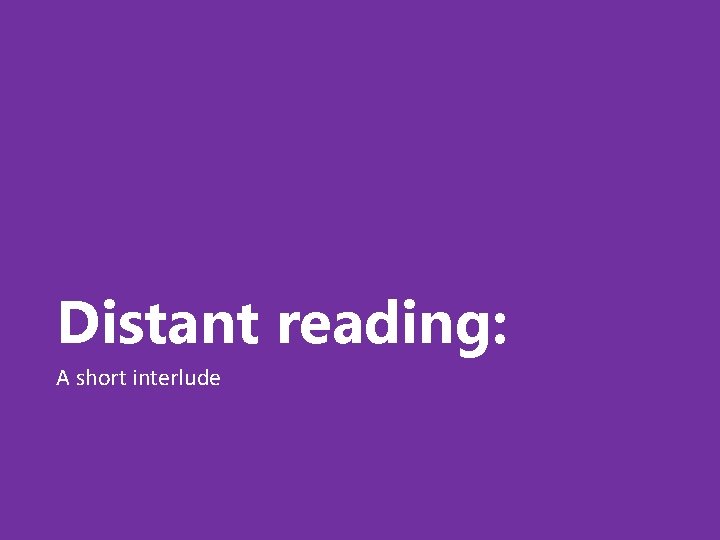 Distant reading: A short interlude 