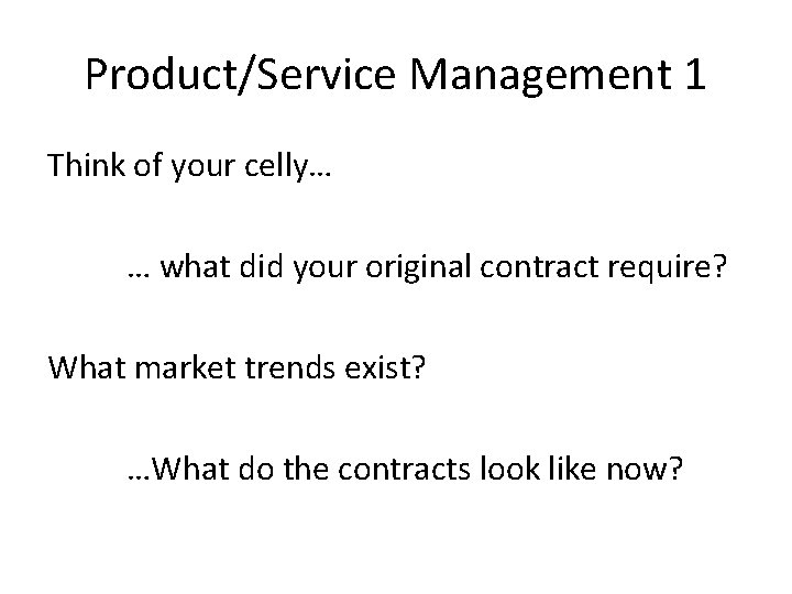 Product/Service Management 1 Think of your celly… … what did your original contract require?