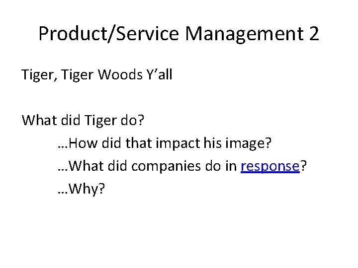 Product/Service Management 2 Tiger, Tiger Woods Y’all What did Tiger do? …How did that