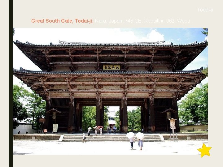 Todai-ji Great South Gate, Todai-ji. Nara, Japan. 743 CE. Rebuilt in 962. Wood. 