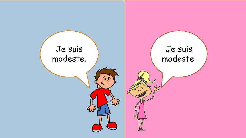 Je suis modeste. 