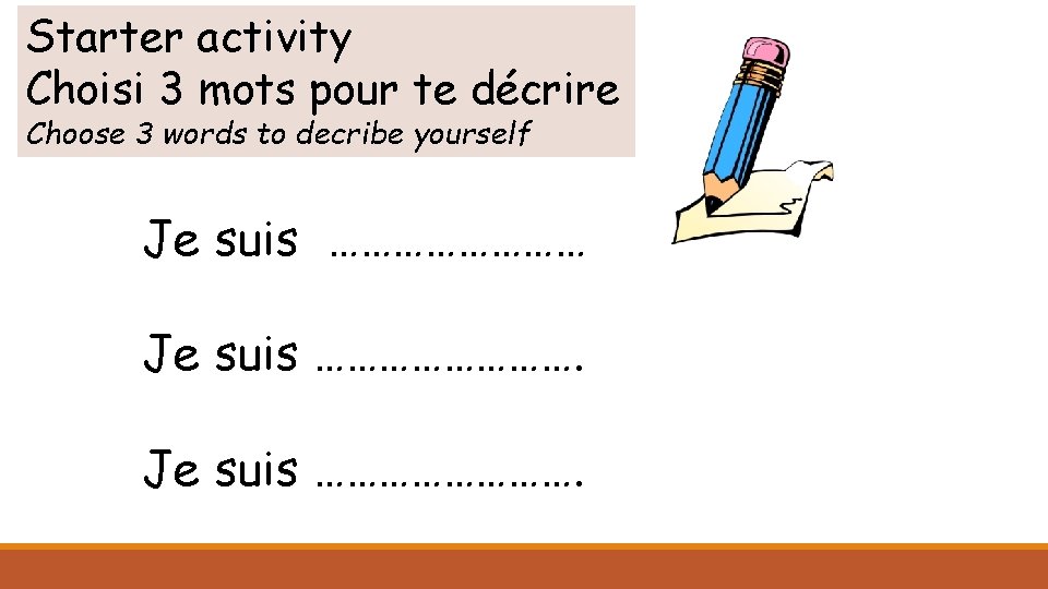 Starter activity Choisi 3 mots pour te décrire Choose 3 words to decribe yourself