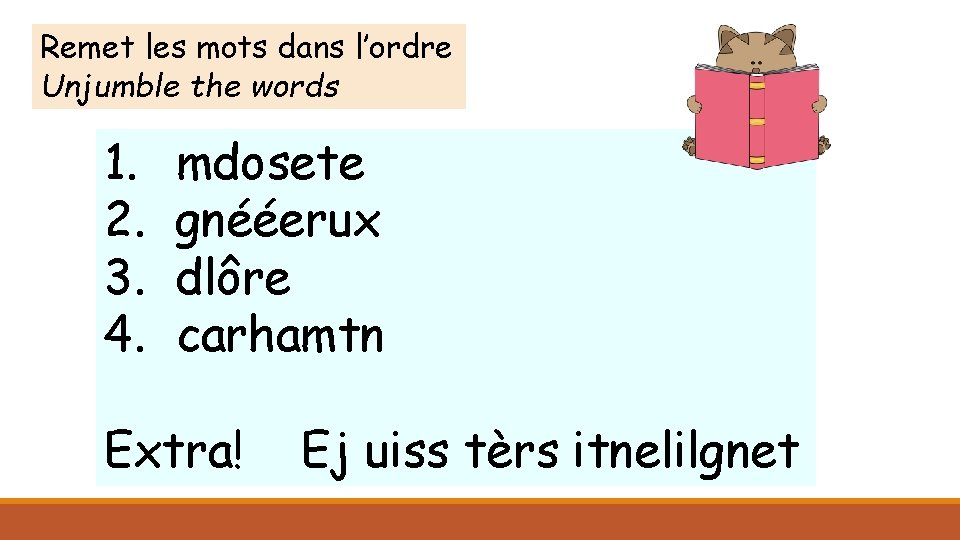 Remet les mots dans l’ordre Unjumble the words 1. 2. 3. 4. mdosete gnééerux