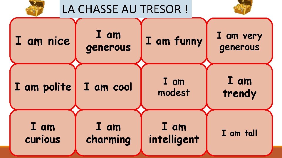 LA CHASSE AU TRESOR ! I am generous I am funny I am very