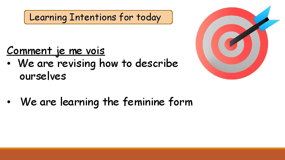 Learning Intentions for today Comment je me vois • We are revising how to