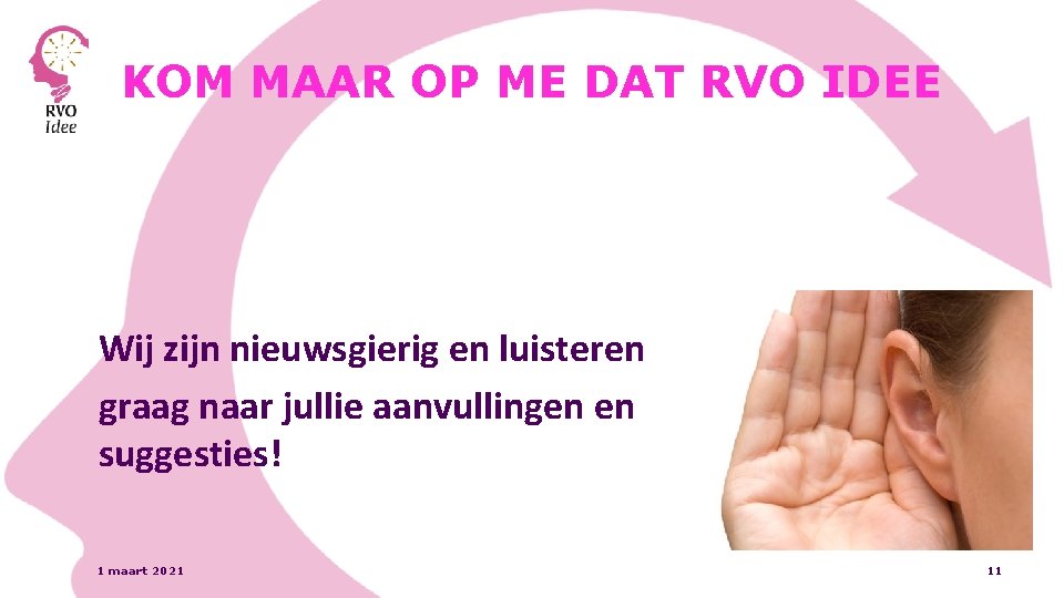 KOM MAAR OP ME DAT RVO IDEE Wij zijn nieuwsgierig en luisteren graag naar