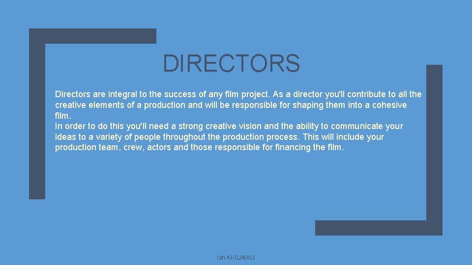 DIRECTORS Directors are integral to the success of any film project. As a director