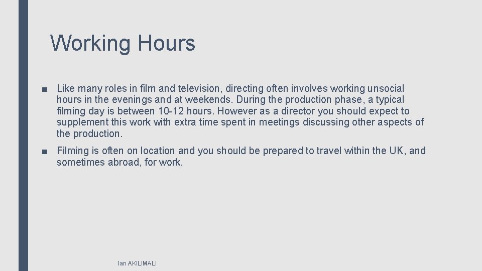 Working Hours ■ Like many roles in film and television, directing often involves working