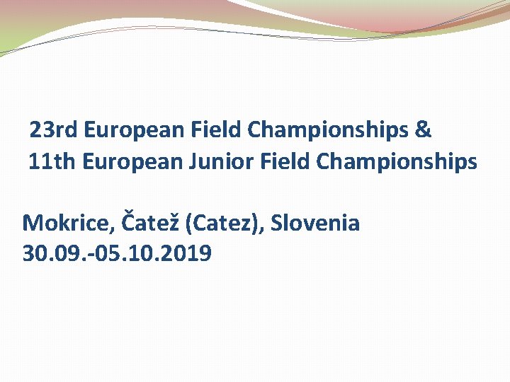23 rd European Field Championships & 11 th European Junior Field Championships Mokrice, Čatež