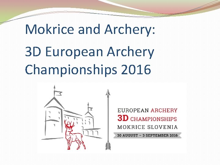 Mokrice and Archery: 3 D European Archery Championships 2016 