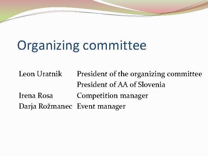 Organizing committee Leon Uratnik President of the organizing committee President of AA of Slovenia