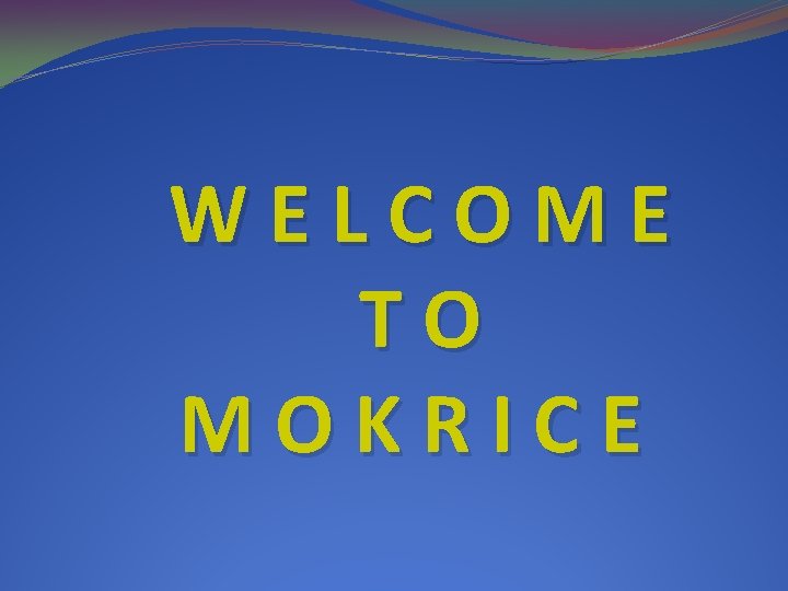 WELCOME TO MOKRICE 