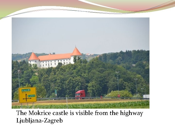 The Mokrice castle is visible from the highway Ljubljana-Zagreb 