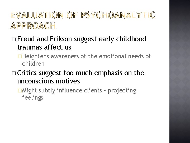 � Freud and Erikson suggest early childhood traumas affect us �Heightens awareness of the