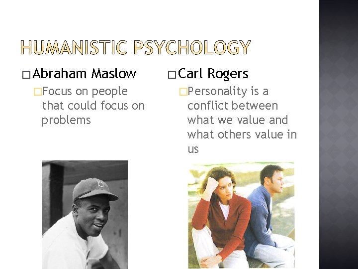 � Abraham �Focus Maslow on people that could focus on problems � Carl Rogers