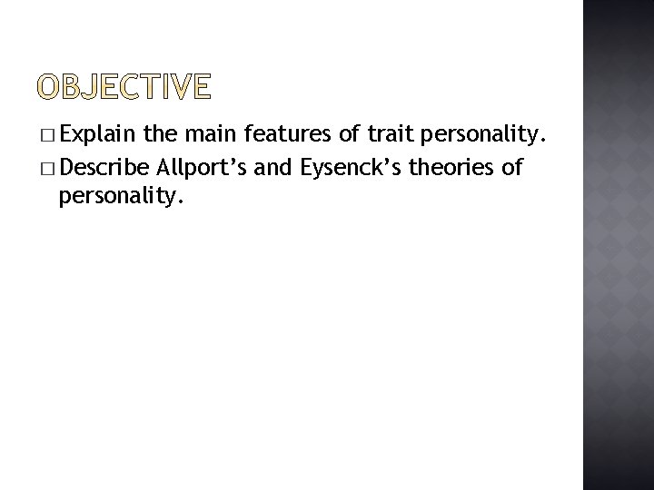 � Explain the main features of trait personality. � Describe Allport’s and Eysenck’s theories