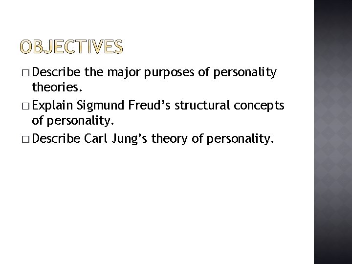 � Describe the major purposes of personality theories. � Explain Sigmund Freud’s structural concepts