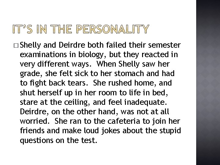 � Shelly and Deirdre both failed their semester examinations in biology, but they reacted